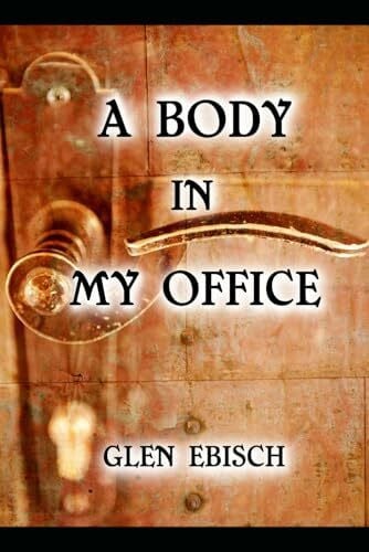 Ebisch, Glen A Body in My Office: A Charles Bentley Mystery (The Charles Bentley Mysteries, Band 1)