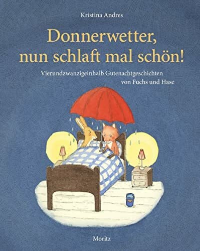 Andres, Kristina Donnerwetter, nun schlaft mal schön!: 24½ Vorlesegeschichten von Fuchs und Hase