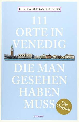 Sievers, Gerd Wolfgang 111 Orte in Venedig, die man gesehen haben muss