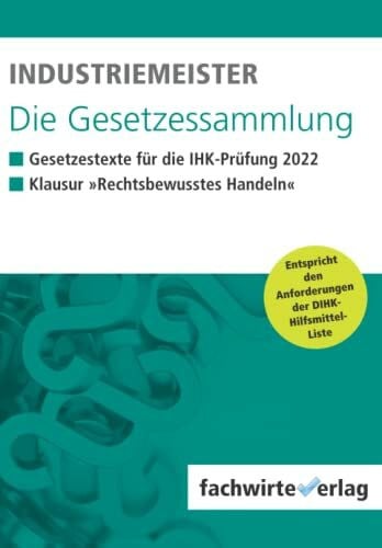 Michel, Jana Industriemeister - Die Gesetzessammlung 2022: Unkommentierte Gesetzestexte für die IHK-Klausur
