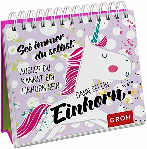 Groh Joachim Sei immer du selbst. Außer du kannst ein Einhorn sein, dann sei ein Einhorn. (Geschenkewelt Einhorn)