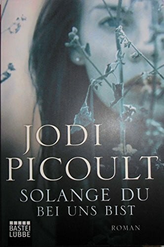 Picoult, Jodi Solange du bei uns bist: Roman