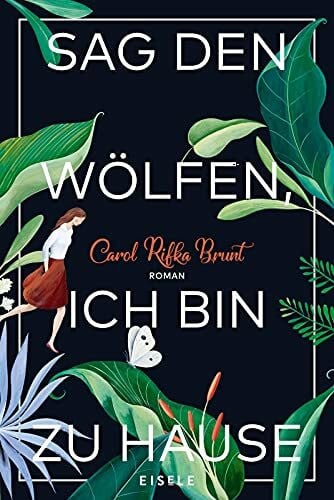 Brunt, Carol Rifka Sag den Wölfen, ich bin zu Hause: Roman | Ein bewegender Roman über Freundschaft und Zusammenhalt - 'Ergreifend bis zur letzten Seite' Elle