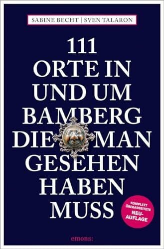 Talaron, Sven 111 Orte in und um Bamberg, die man gesehen haben muss: Reiseführer, komplett überarbeitete Neuauflage