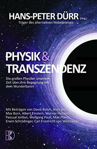 von Weizsäcker, Carl Friedrich Physik und Transzendenz: Die großen Physiker unserer Zeit über ihre Begegnung mit dem Wunderbaren