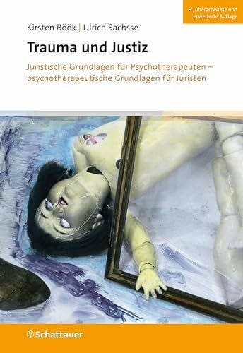 Sachsse, Ulrich Trauma und Justiz: Juristische Grundlagen für Psychotherapeuten - psychotherapeutische Grundlagen für Juristen