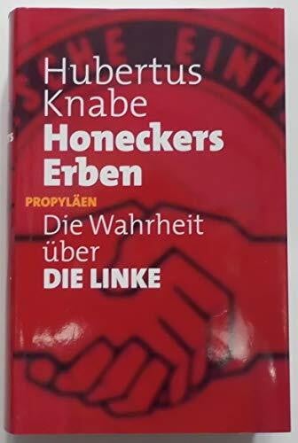 Knabe, Hubertus Honeckers Erben: Die Wahrheit über DIE LINKE