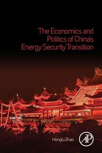 Zhao, Hongtu The Economics and Politics of China's Energy Security Transition