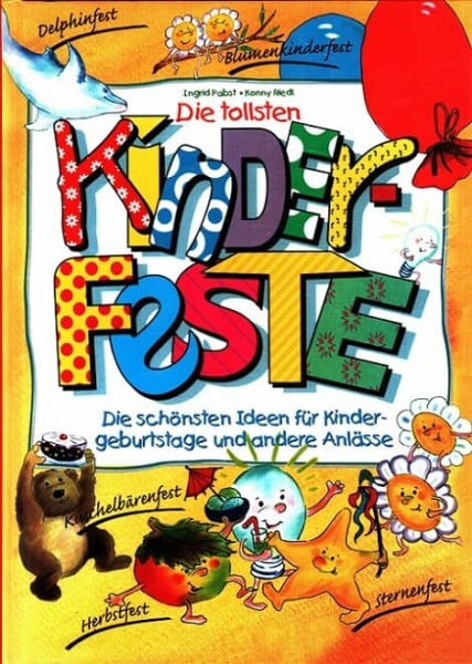 Ingrid Pabst - Konny Riedl Die tollsten Kinderfeste. Die schönsten Ideen für Kindergeburtstage und andere Anlässe