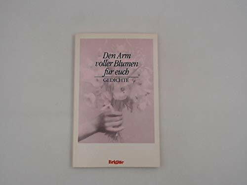 Pomikalko, Ellen Den Arm voller Blumen für euch: Die schönsten Gedichte aus Brigitte.