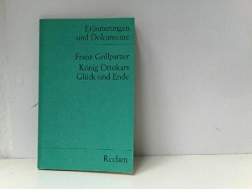 Grillparzer, Franz König Ottokars Glück und Ende (Erl. u. Dok.) (Reclams Universal-Bibliothek)