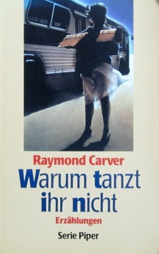 Carver, Raymond Warum tanzt ihr nicht: Erzählungen (Piper Taschenbuch)