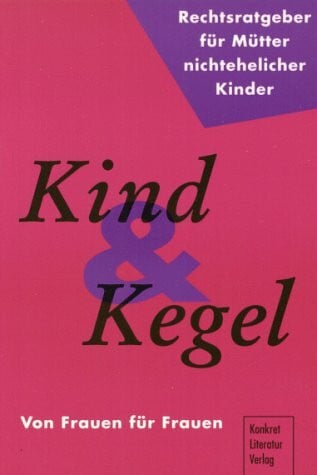 Eckoldt, Renate Kind und Kegel. Ein Rechtsratgeber für Mütter nichtehelicher Kinder: Von Frauen für Frauen