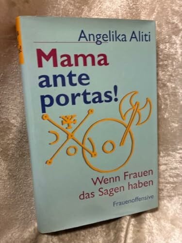 Aliti, Angelika Mama ante portas!: Wenn Frauen das Sagen haben