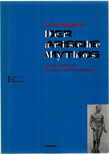 Poliakov, Leon Der arische Mythos: Zu den Quellen von Rassismus und Nationalismus in Europa