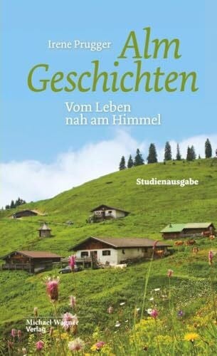 Irene Prugger Almgeschichten. Vom Leben nah am Himmel