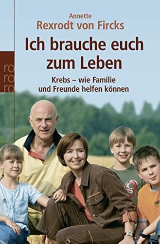 Rexrodt von Fircks, Annette Ich brauche euch zum Leben. Krebs - wie Familie und Freunde helfen können