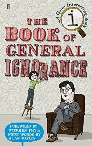 Mitchinson, John The Book of General Ignorance: A Quite Interesting Book. Forew. by Stephen Fry & Four Words by Alan Davies