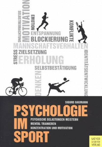 Baumann, Sigurd Psychologie im Sport: Psychische Belastungen meistern, mental trainieren, Konzentration und Motivation