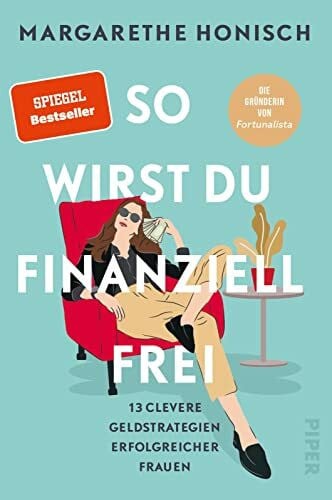 Honisch, Margarethe So wirst du finanziell frei: 13 clevere Geldstrategien erfolgreicher Frauen | Tipps finanziell erfolgreicher Frauen