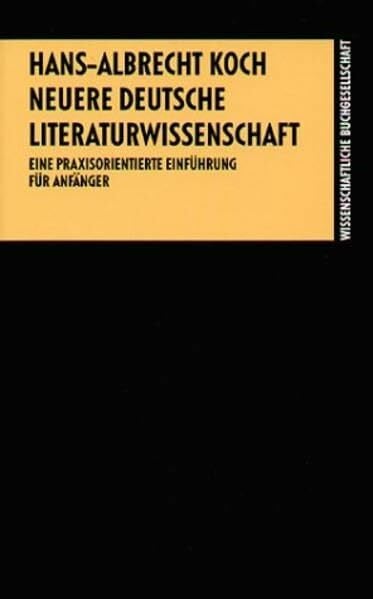 Koch, Hans A Neuere deutsche Literaturwissenschaft: Eine praxisorientierte Einführung für Anfänger
