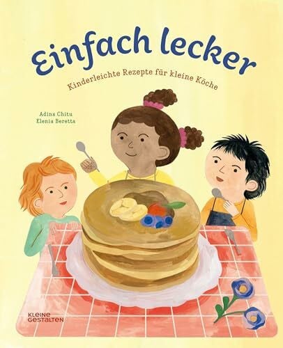 Chitu, Adina Einfach lecker: Kinderleichte Rezepte für kleine Köche
