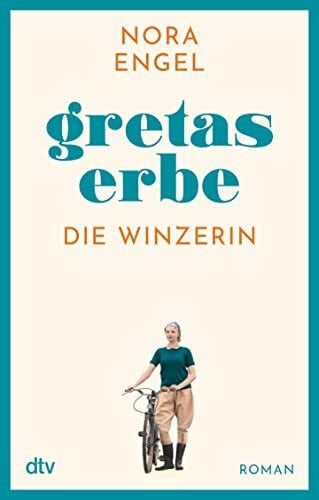 Engel, Nora Gretas Erbe: Roman – Die Winzerin-Reihe 1 | Ein Erbe, ein Geheimnis, ein Versprechen: die mitreißende Familiengeschichte einer Winzerin und ihrer Töchter
