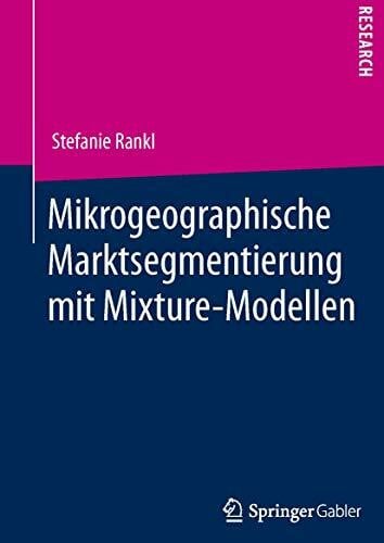 Rankl, Stefanie Mikrogeographische Marktsegmentierung mit Mixture-Modellen