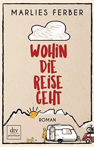 Ferber, Marlies Wohin die Reise geht: Roman