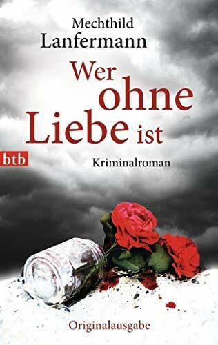 Lanfermann, Mechthild Wer ohne Liebe ist: Kriminalroman