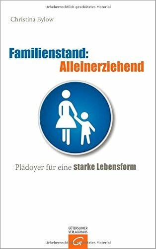 Bylow, Christina Familienstand: Alleinerziehend: Plädoyer für eine starke Lebensform