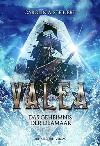 Carolin A. Steinert Valea: Das Geheimnis der Deamaar (Valea - Band 1)
