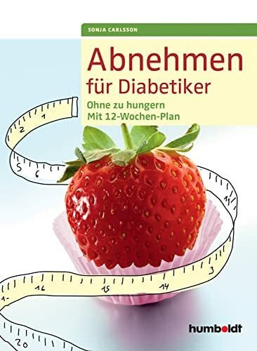 Carlsson, Sonja Abnehmen für Diabetiker: Ohne zu hungern - Mit 12-Wochen-Plan