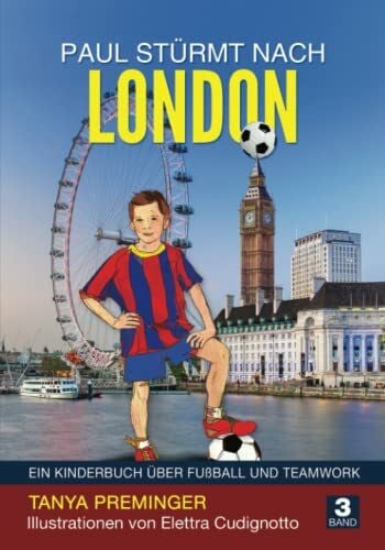 Cudignotto, Elettra Paul stürmt nach London: Ein Kinderbuch über Fußball und Teamwork (Paul will wie Messi sein, Band 3)