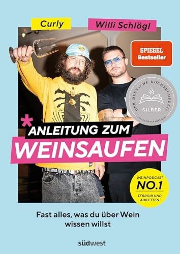 Moser, Sebastian 'Curly' Anleitung zum Weinsaufen: Fast alles, was du über Wein wissen willst. - Ausgezeichnet mit dem Deutschen Kochbuchpreis Silber 2023 - Mit Sophie ... Caroline Diel, Tim Raue und Roland Trettl