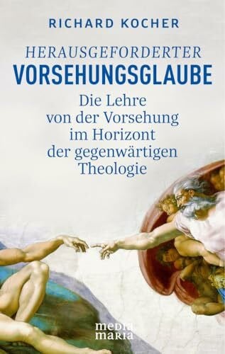 Kocher, Richard Herausgeforderter Vorsehungsglaube: Die Lehre von der Vorsehung im Horizont der gegenwärtigen Theologie