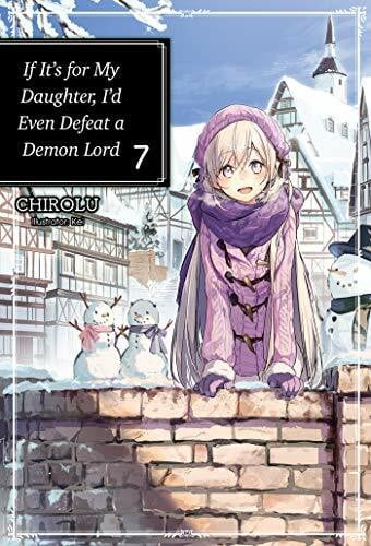 KEI If It's for My Daughter, I'd Even Defeat a Demon Lord: Volume 7 (IF FOR MY DAUGHTER DEFEAT DEMON LORD LIGHT NOVEL SC, Band 7)