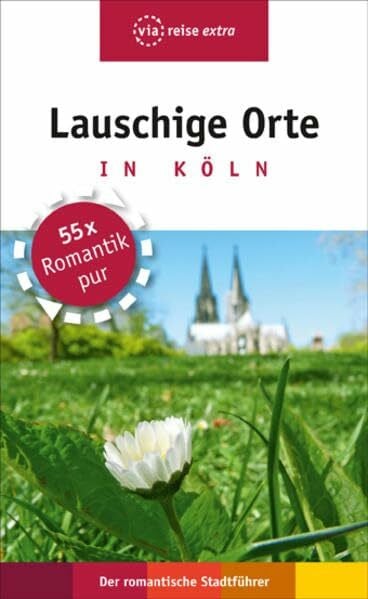 Olschner, Sabine Lauschige Orte in Köln: Der romantische Stadtführer (via reise extra)