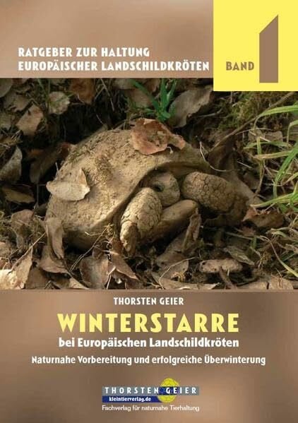 Geier, Thorsten Winterstarre bei Europäischen Landschildkröten: Naturnahe Vorbereitung und erfolgreiche Überwinterung