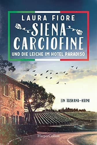 Fiore, Laura Siena Carciofine und die Leiche im Hotel Paradiso: Ein Toskana-Krimi
