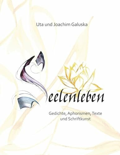 Galuska, Joachim Seelenleben: Gedichte, Aphorismen, Texte und Schriftkunst