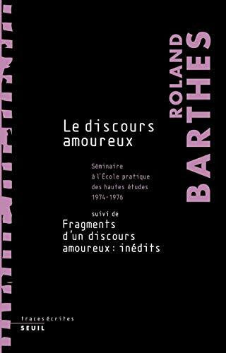 Barthes, Roland Le Discours amoureux: Séminaire à l'École pratique des hautes études (1974-1976), suivi de Fragments d'un discours amoureux : inédits