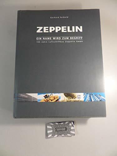 Seibold, Gerhard Zeppelin - Ein Name wird zum Begriff: 100 Jahre Luftschiffbau Zeppelin GmbH