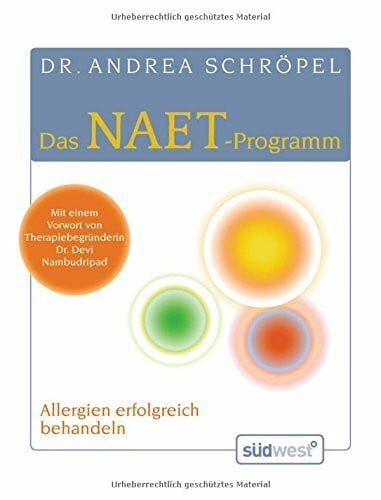 Schröpel, Andrea Das NAET-Programm: Allergien endlich erfolgreich behandeln: Allergien erfolgreich behandeln. Vorw. v. Devi Nambudripad