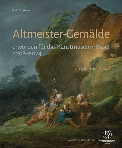 Bodo Brinkmann Altmeister-Gemälde erworben für das Kunstmuseum Basel 2008–2024: Ein Erinnerungsbuch
