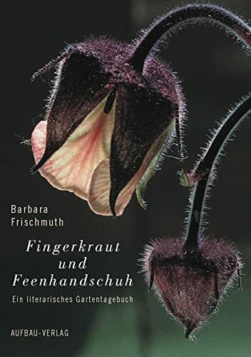 Pirker, Herbert Fingerkraut und Feenhandschuh: Ein literarisches Gartentagebuch