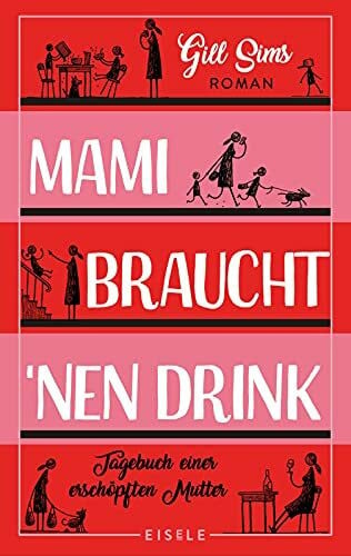 Sturm, Ursula C. Mami braucht 'nen Drink: Tagebuch einer erschöpften Mutter: Tagebuch einer erschöpften Mutter. Roman