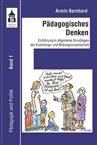Armin Bernhard Pädagogisches Denken: Einführung in allgemeine Grundlagen der Erziehungs- und Bildungswissenschaft (Pädagogik und Politik)