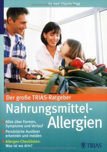 Thiel, Claudia Der große TRIAS-Ratgeber Nahrungsmittel-Allergien: Alles über Formen, Symptome und Verlauf Persönliche Auslöser erkennen und meiden