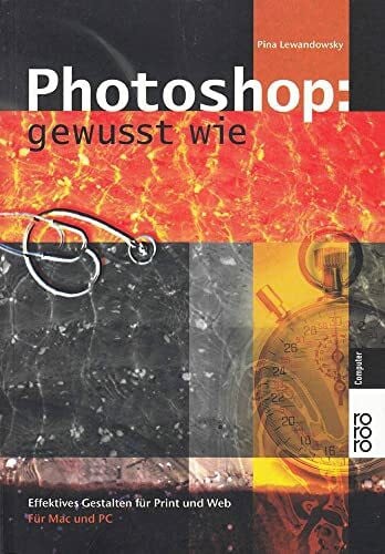 Lewandowsky, Pina Photoshop: gewusst wie: Effektives Gestalten für Print und Web (für Mac und PC)